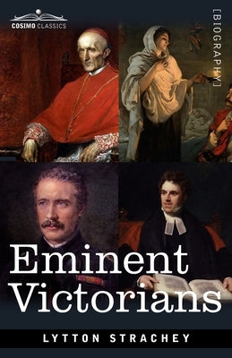 Eminent Victorians: Cardinal Manning, Florence Nightingale, Dr. Arnold and General Gordon by Strachey, Lytton