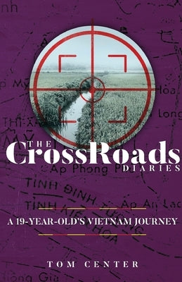 The CrossRoads Diaries: A 19-Year-Old's Vietnam Journey by Center, Tom