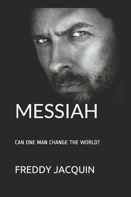 Messiah: Can One Man Change the World? by Jacquin, Freddy H.