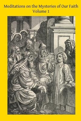 Meditations on the Mysteries of Our Faith: Together With A Treatise on Mental Prayer by Hermenegild Tosf, Brother