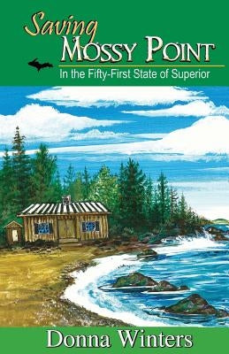 Saving Mossy Point: In the Fifty-First State of Superior by Winters, Donna