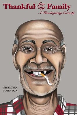 Thankful for My Family: A Thanksgiving Comedy by Johnson, Shelton R.