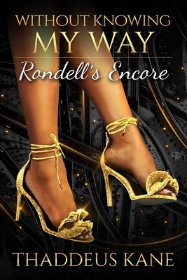Without Knowing My Way: Rondell's Encore by Kane, Thaddeus