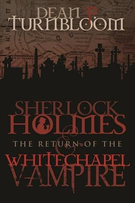 Sherlock Holmes and The Return of The Whitechapel Vampire by Turnbloom, Dean
