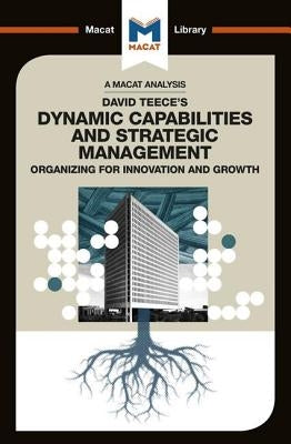 An Analysis of David J. Teece's Dynamic Capabilities and Strategic Management: Organizing for Innovation and Growth by Stoyanova, Veselina