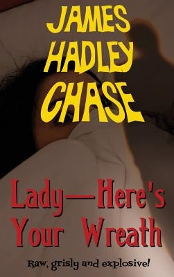 Lady-Here's Your Wreath by Chase, James Hadley