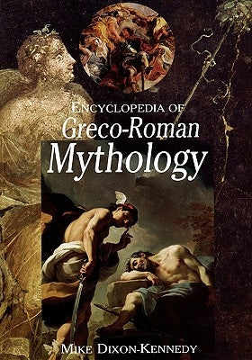 Encyclopedia of Greco-Roman Mythology by Dixon-Kennedy, Mike