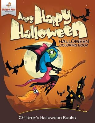 Happy Happy Halloween - Halloween Coloring Book Children's Halloween Books by Speedy Kids