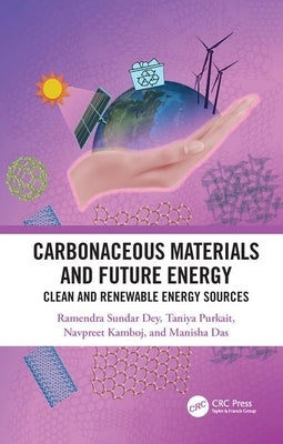 Carbonaceous Materials and Future Energy: Clean and Renewable Energy Sources by Dey, Ramendra Sundar
