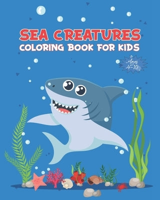 Sea Creatures Coloring Book For Kids Ages 4-10: Ocean Animals Activity Book - Life Under The Sea - Ocean Kids Coloring Book - Shark, Dolphin and other by Art, Blue Dunes