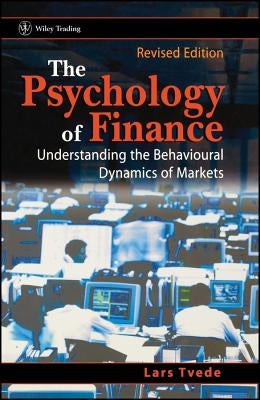 The Psychology of Finance: Understanding the Behavioural Dynamics of Markets by Tvede, Lars