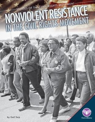 Nonviolent Resistance in the Civil Rights Movement by Terp, Gail