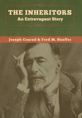 The Inheritors: An Extravagant Story by Conrad, Joseph
