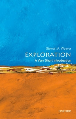 Exploration: A Very Short Introduction by Weaver, Stewart A.