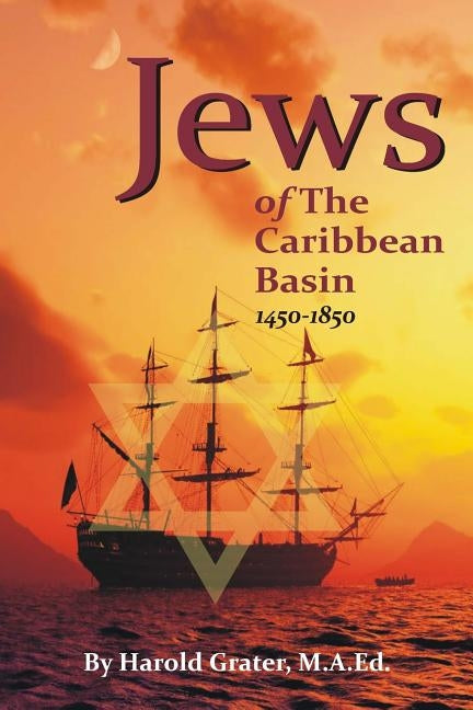 Jews of The Caribbean Basin: 1450-1850 by Grater M. a. Ed, Harold