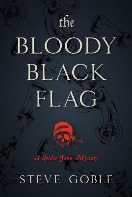 The Bloody Black Flag, 1: A Spider John Mystery by Goble, Steve