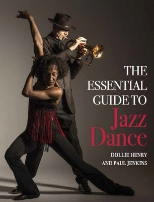 The Essential Guide to Jazz Dance by Henry, Dollie