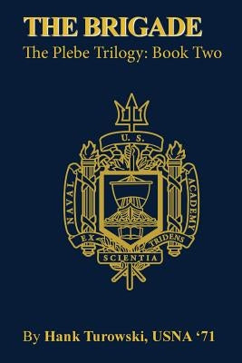 The Brigade: Book 2 of the Plebe Trilogy by Turowski, Hank