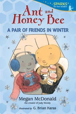 Ant and Honey Bee: A Pair of Friends in Winter by McDonald, Megan