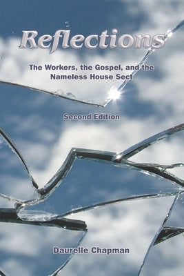 Reflections: The Workers, the Gospel and the Nameless House Sect by Chapman, Daurelle