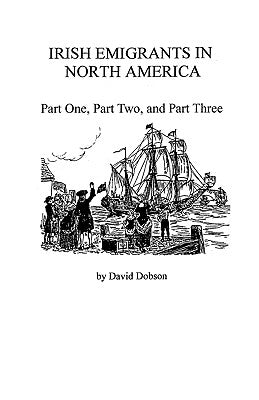 Irish Emigrants in North America by Dobson, David