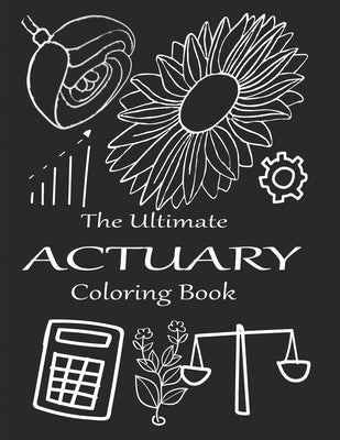 The Ultimate Actuary Coloring Book: A Snarky Adult coloring Book for Actuaries by Publishing, Actuary Art