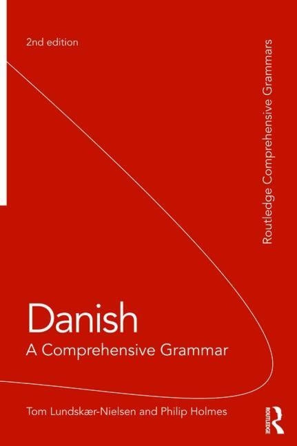 Danish: A Comprehensive Grammar by Lundskaer-Nielsen, Tom