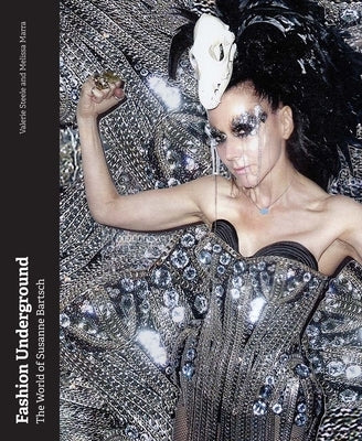 Fashion Underground: The World of Susanne Bartsch by Steele, Valerie