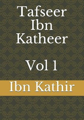 Tafseer Ibn Katheer - Vol 1 by Kathir, Ibn