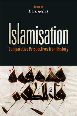 Islamisation: Comparative Perspectives from History by Peacock, A. C. S.