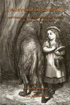 A Fairytale in Question: Historical Interactions between Humans and Wolves by Masius, Patrick