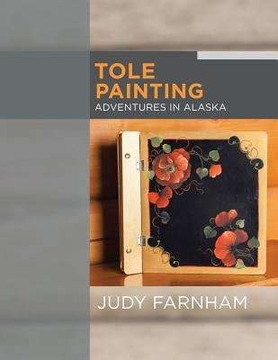 Tole Painting Adventures in Alaska by Farnham, Judy