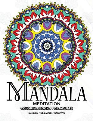 Mandala Meditation Coloring Books for Adults: Meditation and Creativity Stress Relieving Pattern for Adult, Boys, and Girls by Adult Coloring Books