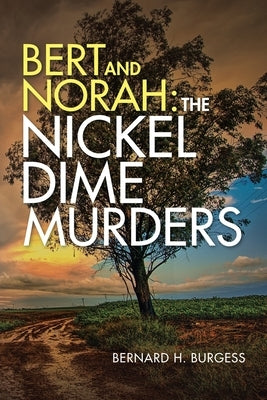 Bert and Norah: the Nickel Dime Murders by Burgess, Bernard H.