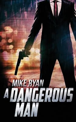 A Dangerous Man by Ryan, Mike