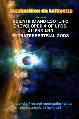 V2. Scientific and Esoteric Encyclopedia of UFOs, Aliens and Extraterrestrial Gods by De Lafayette, Maximillien