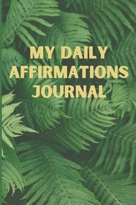 My Daily Affirmations Journal: A 28 Day Journal For Self Exploration, Healing And Reflection by Hill, Delores Elaine