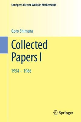 Collected Papers I: 1954 - 1966 by Shimura, Goro