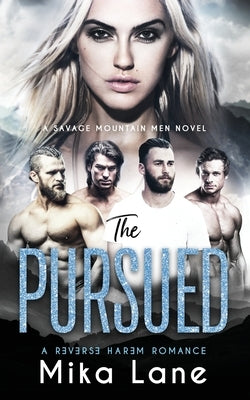 The Pursued: A Contemporary Reverse Harem Romance (Savage Mountain Men) by Lane, Mika