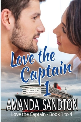 Love the Captain 1: Love the Captain - Books 1 to 4 by Sandton, Amanda