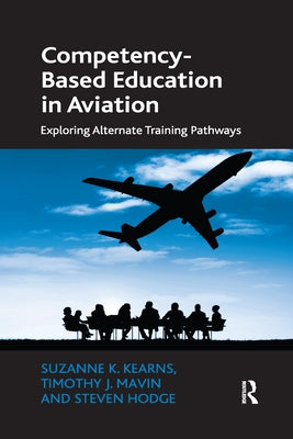 Competency-Based Education in Aviation: Exploring Alternate Training Pathways by Kearns, Suzanne K.