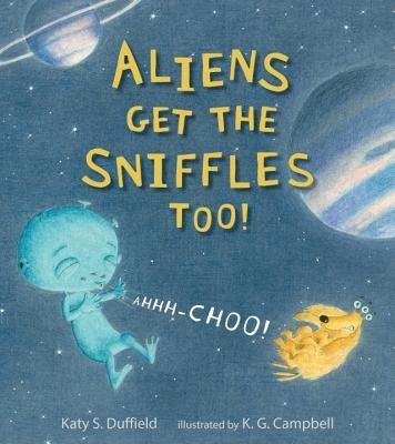 Aliens Get the Sniffles Too! Ahhh-Choo! by Duffield, Katy S.