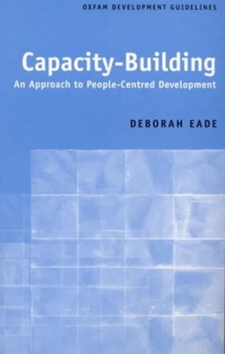 Capacity-Building: An Approach to People-Centred Development by Eade, Deborah