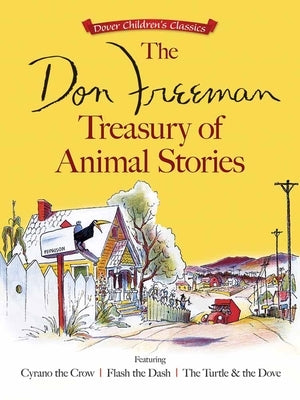 The Don Freeman Treasury of Animal Stories: Featuring Cyrano the Crow, Flash the Dash and the Turtle and the Dove by Freeman, Don