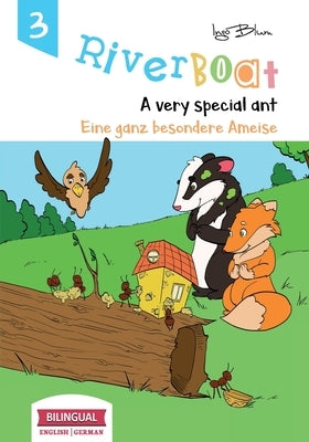 Riverboat: A Very Special Ant - Eine ganz besondere Ameise: Bilingual Children's Picture Book English German by Maneki, Tanya