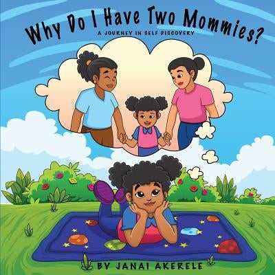 Why Do I Have Two Mommies?: A journey in self discovery by Akerele, Janai