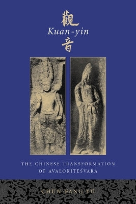 Kuan-Yin: The Chinese Transformation of Avalokitesvara by Yü, Chün-Fang