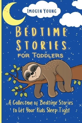 Bedtime Stories for Toddlers: A Collection of Bedtime Stories to Let Your Kids Sleep Tight by Young, Imogen