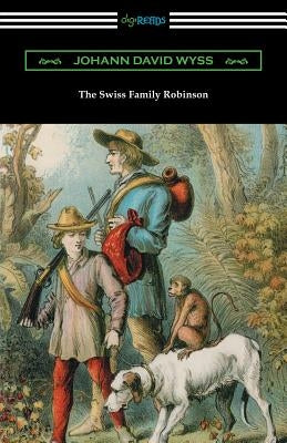 The Swiss Family Robinson by Wyss, Johann David