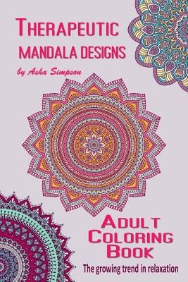 Adult Coloring Book: Therapeutic Mandala Designs by Simpson, Asha